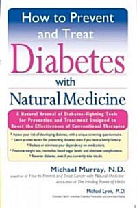 How to Prevent and Treat Diabetes with Natural Medicine: A Natural Arsenal of Diabetes-Fighting Tools for Prevention and Treatment Designed to Boost t (Paperback)