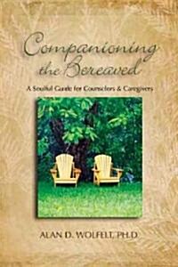 Companioning the Bereaved: A Soulful Guide for Counselors & Caregivers (Hardcover)