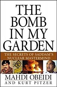 The Bomb in My Garden: The Secrets of Saddams Nuclear MasterMind (Hardcover)
