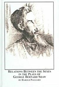 Relations Between The Sexes In The Plays Of George Bernard Shaw (Hardcover)