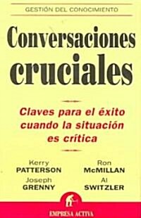 Conversaciones Cruciales: Claves Para El Exito Cuando La Situacion Es Critica (Paperback)