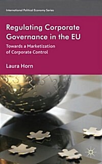 Regulating Corporate Governance in the EU : Towards a Marketization of Corporate Control (Hardcover)