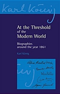 At the Threshold of the Modern Age : Biographies Around the Year 1861 (Paperback)