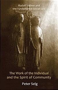 The Fundamental Social Law: Rudolf Steiner on the Work of the Individual and the Spirit of Community (Paperback)