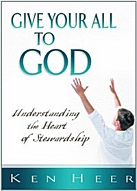 Give Your All to God: Understanding the Heart of Stewardship (Paperback)