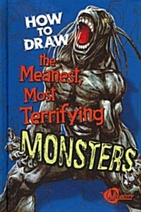 How to Draw the Meanest, Most Terrifying Monsters (Hardcover)