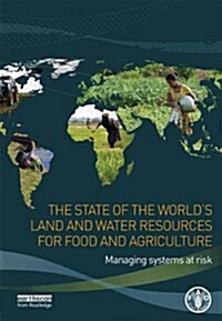 The State of the Worlds Land and Water Resources for Food and Agriculture : Managing Systems at Risk (Paperback)