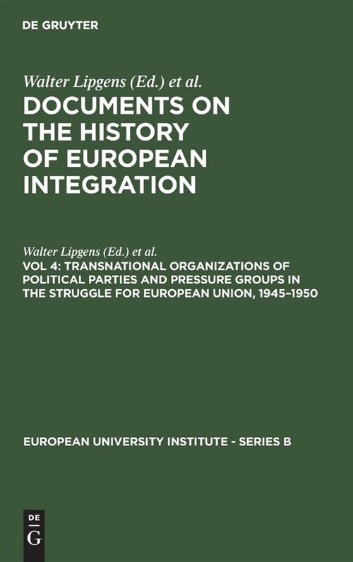 Transnational Organizations of Political Parties and Pressure Groups in the Struggle for European Union, 1945-1950: (Including 129 Documents in Their (Hardcover, Reprint 2019)