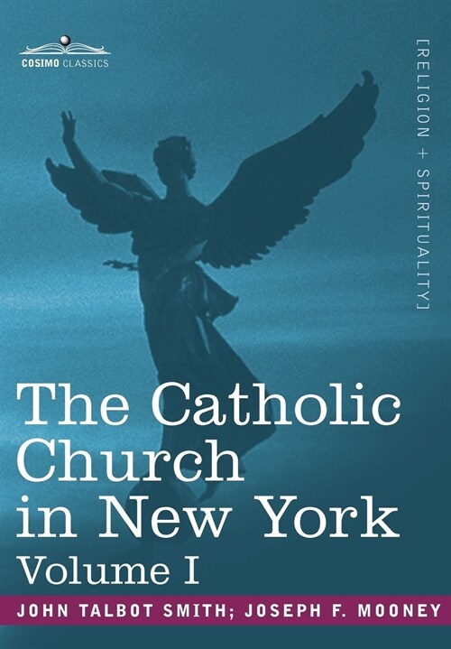 The Catholic Church in New York: A History of the New York Diocese from Its Establishment in 1808 to the Present Time: In 2 Volumes, Vol. I (Paperback)