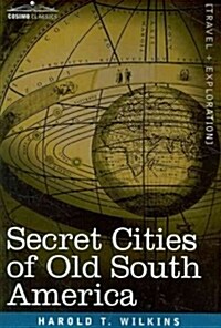 Secret Cities of Old South America (Paperback)