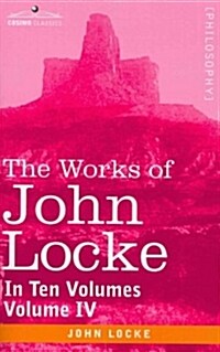 The Works of John Locke, in Ten Volumes - Vol. IV (Paperback)