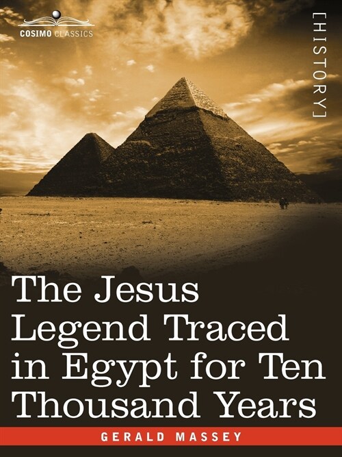 The Jesus Legend Traced in Egypt for Ten Thousand Years (Paperback)
