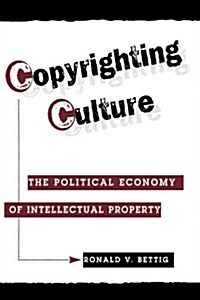 Copyrighting Culture: The Political Economy Of Intellectual Property (Paperback)