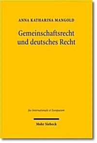 Gemeinschaftsrecht Und Deutsches Recht: Die Europaisierung Der Deutschen Rechtsordnung in Historisch-Empirischer Sicht (Paperback)