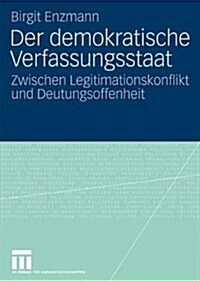 Der Demokratische Verfassungsstaat: Zwischen Legitimationskonflikt Und Deutungsoffenheit (Paperback, 2009)