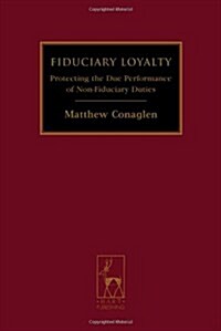 Fiduciary Loyalty : Protecting the Due Performance of Non-Fiduciary Duties (Hardcover)
