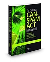 The Complete CAN-SPAM Act Practice Guide, 2010 ed. (Paperback)