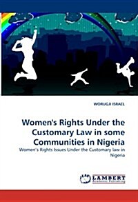 Womens Rights Under the Customary Law in Some Communities in Nigeria (Paperback)