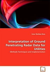 Interpretation of Ground Penetrating Radar Data for Utilities (Paperback)