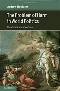 The Problem of Harm in World Politics : Theoretical Investigations (Hardcover)