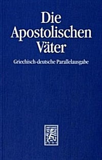 Die Apostolischen Vater: Griechisch-Deutsche Parallelausgabe Auf Der Grundlage Der Ausgaben Von Franz Xaver Funk /Karl Bihlmeyer Und Molly Whit (Paperback)