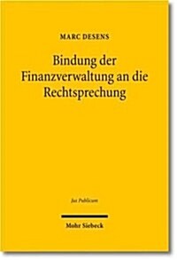 Bindung Der Finanzverwaltung an Die Rechtsprechung: Bedingungen Und Grenzen Fur Nichtanwendungserlasse (Hardcover)