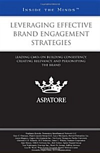 Leveraging Effective Brand Engagement Strategies: Leading CMOS on Building Consistency, Creating Relevancy, and Personifying the Brand (Inside the Min (Paperback)