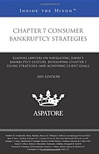 Chapter 7 Consumer Bankruptcy Strategies: Leading Lawyers on Navigating Todays Bankruptcy Culture, Developing Chapter 7 Filing Strategies, and Achiev (Paperback, 2011)