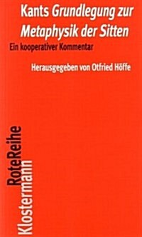 Kants Grundlegung Zur Metaphysik Der Sitten: Ein Kooperativer Kommentar (Paperback)
