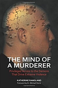 The Mind of a Murderer: Privileged Access to the Demons That Drive Extreme Violence (Hardcover)
