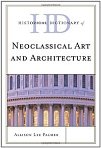 Historical Dictionary of Neoclassical Art and Architecture (Hardcover)
