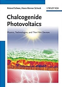 Chalcogenide Photovoltaics: Physics, Technologies, and Thin Film Devices (Hardcover)