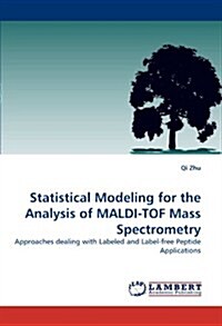 Statistical Modeling for the Analysis of Maldi-Tof Mass Spectrometry (Paperback)