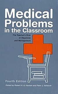 Medical Problems in the Classroom: The Teachers Role in Diagnosis and Management (Paperback, 4)
