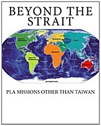 Beyond The Strait: PLA Missions other than Taiwan (Paperback)