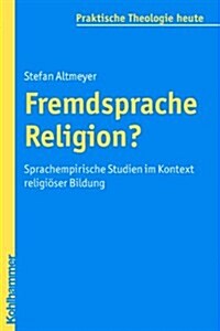 Fremdsprache Religion?: Sprachempirische Studien Im Kontext Religioser Bildung (Paperback)