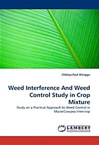 Weed Interference and Weed Control Study in Crop Mixture (Paperback)