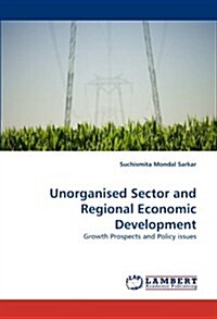 Unorganised Sector and Regional Economic Development (Paperback)