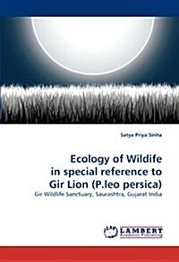 Ecology of Wildife in Special Reference to Gir Lion (P.Leo Persica) (Paperback)
