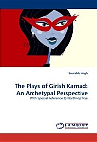 The Plays of Girish Karnad: An Archetypal Perspective (Paperback)