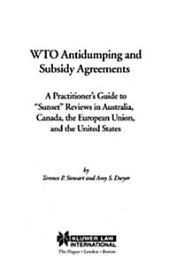 Wto Antidumping and Subsidy Agreements: A Practitioners Guide to Sunset Reviews in Australia, Canada, the European Union, and the United States (Paperback)