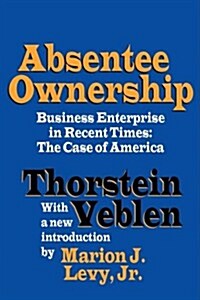 Absentee Ownership: Business Enterprise in Recent Times - The Case of America (Paperback, Revised)