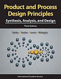 Product and Process Design Principles : Synthesis, Analysis and Design (Paperback, 3rd Edition International Student Version)