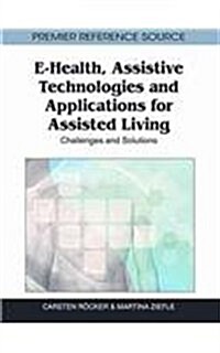 E-Health, Assistive Technologies and Applications for Assisted Living: Challenges and Solutions (Hardcover)