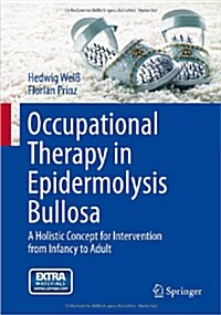 Occupational Therapy in Epidermolysis Bullosa: A Holistic Concept for Intervention from Infancy to Adult (Hardcover, 2013)