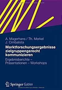 Marktforschungsergebnisse Zielgruppengerecht Kommunizieren: Ergebnisberichte - Pr?entationen - Workshops (Paperback, 2012)