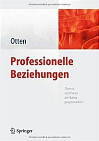 Professionelle Beziehungen: Theorie Und Praxis Der Balintgruppenarbeit (Hardcover, 2012)