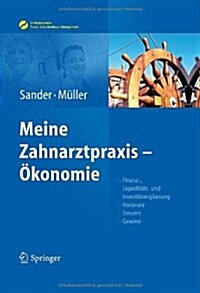 Sander/Muller, Meine Zahnarztpraxis - Okonomie: Finanz-, Liquiditats- Und Investitionsplanung, Honorare, Steuern, Gewinn (Hardcover, 2012)
