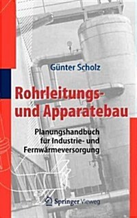Rohrleitungs- Und Apparatebau: Planungshandbuch F? Industrie- Und Fernw?meversorgung (Hardcover, 2012)