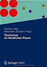 Tourismus Im L?dlichen Raum (Paperback, 1. Aufl. 2012;)